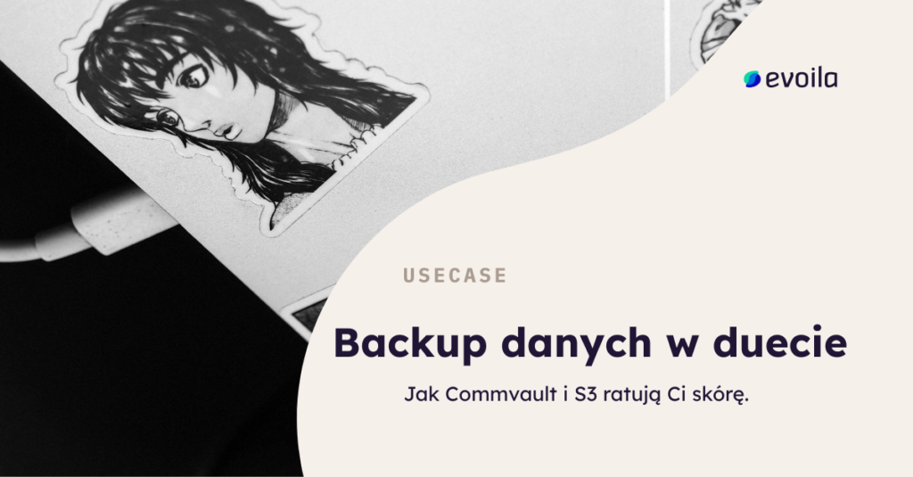 Od „ups!” do „spokojnie, mam backup”: Jak Commvault i S3 ratują Ci skórę.