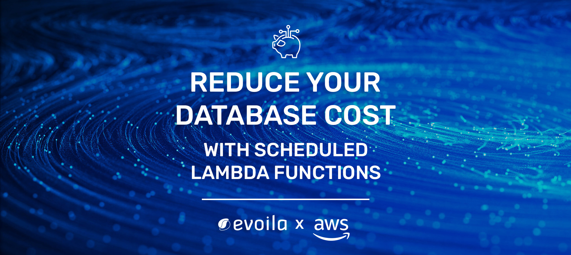 Reduce your database cost with scheduled lambda functions evoila US