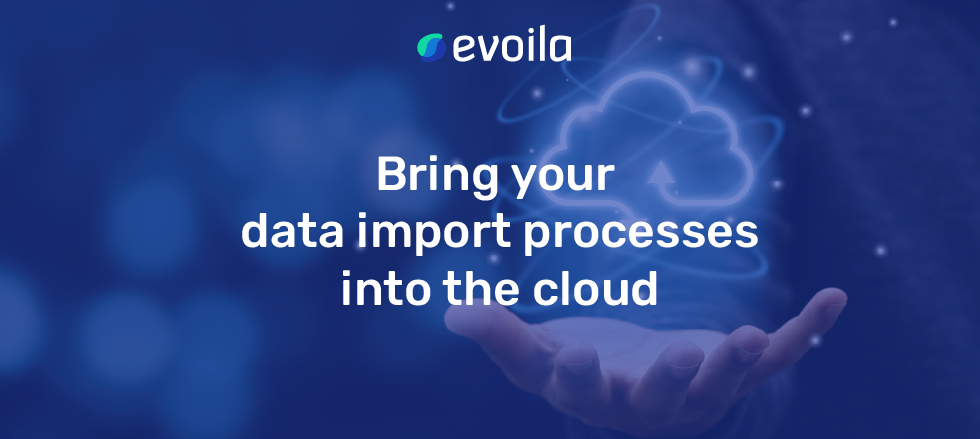 Bring your data import processes into the cloud 