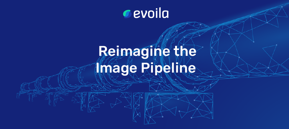 Reimagine the Image Pipeline
