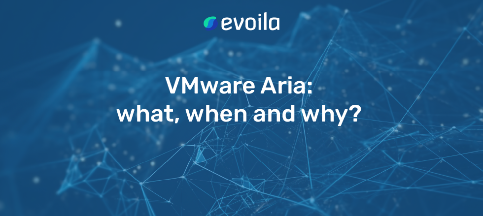 VMware Aria: what, when, and why?