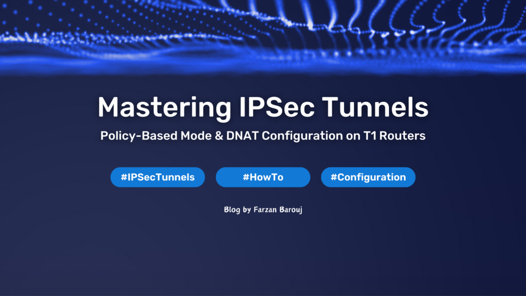 Mastering IPSec Tunnels: Policy-Based Mode & DNAT Configuration on T1 Routers