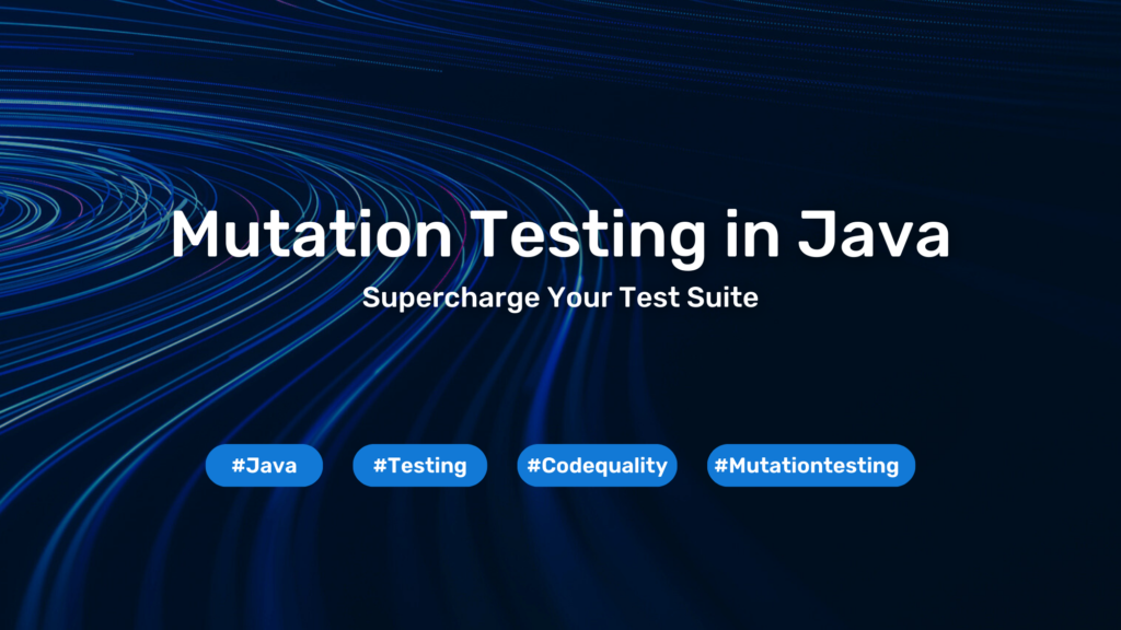 Mutation Testing in Java: Supercharge Your Test Suite 