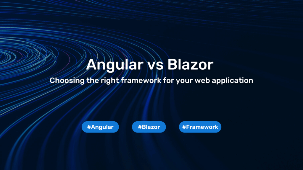 Angular vs Blazor: Choosing the right framework for your web application