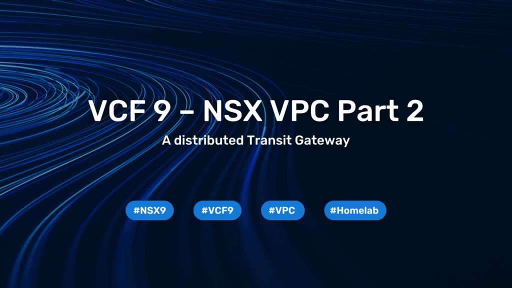 VCF 9 – NSX VPC Part 2 – distributed Transit Gateway